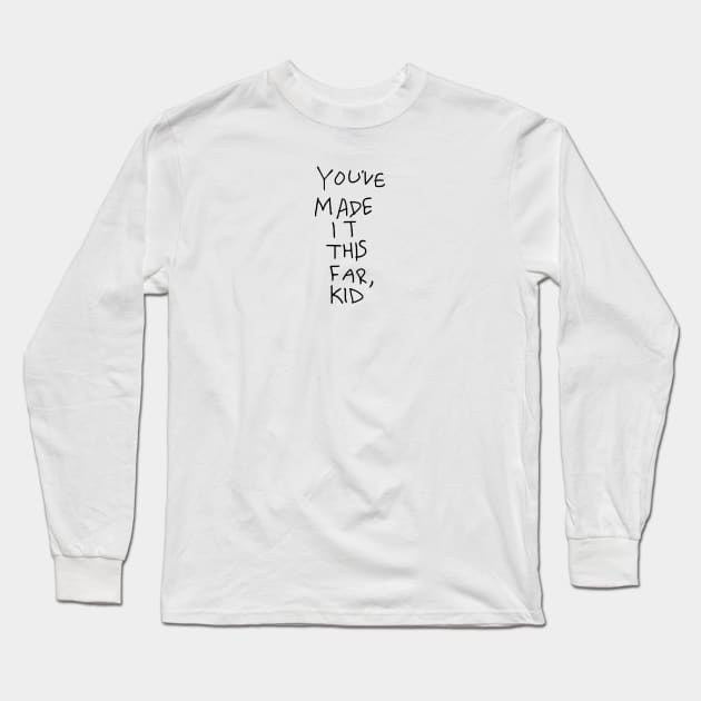 You've Made It This Far, Kid Long Sleeve T-Shirt by Massive Phobia